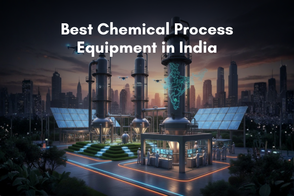 Best Chemical Process Equipment in India